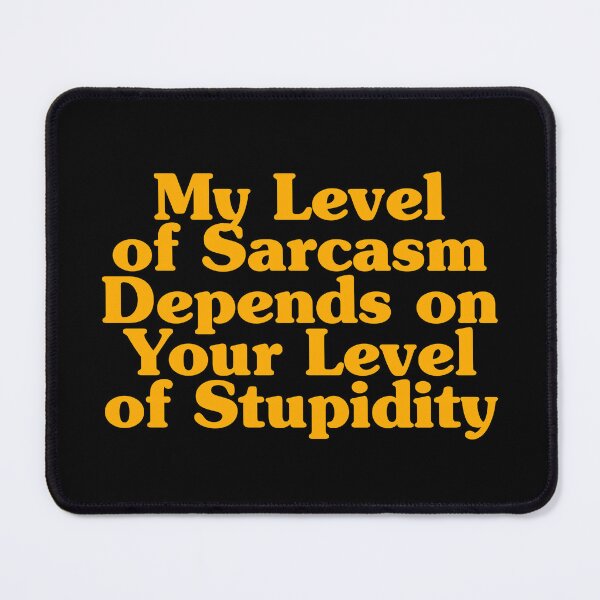 Item preview, My Level of Sarcasm Depends on Your Level of Stupidity designed and sold by crenaviolena.