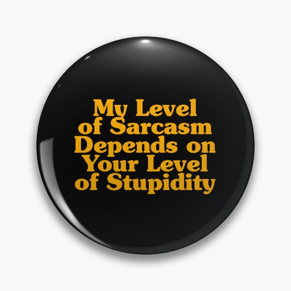 Item preview, My Level of Sarcasm Depends on Your Level of Stupidity designed and sold by crenaviolena.