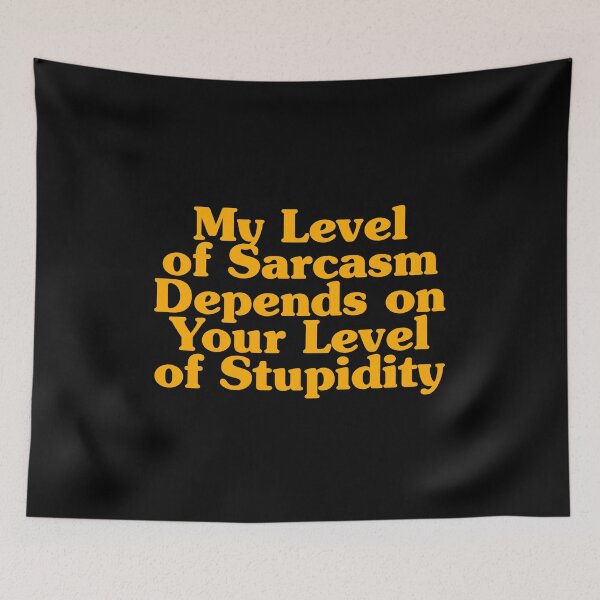 Item preview, My Level of Sarcasm Depends on Your Level of Stupidity designed and sold by crenaviolena.
