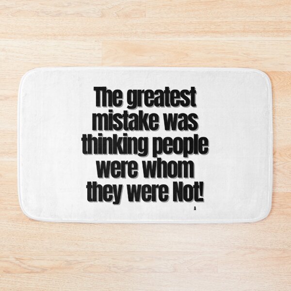Item preview, The greatest mistake was thinking people were whom they were Not! designed and sold by Finds.
