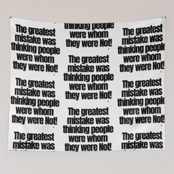 Item preview, The greatest mistake was thinking people were whom they were Not! designed and sold by Finds.