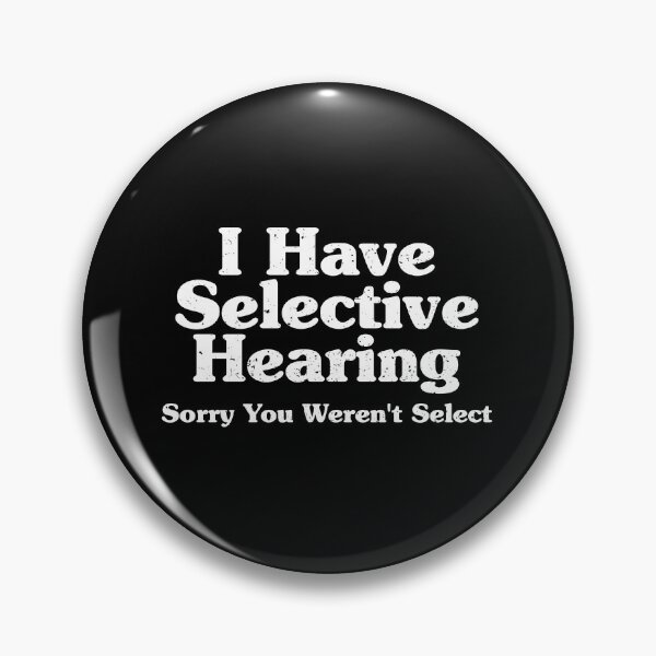 Item preview, I Have Selective Hearing, Sorry You Weren't Select designed and sold by crenaviolena.