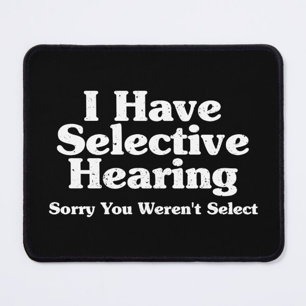 Item preview, I Have Selective Hearing, Sorry You Weren't Select designed and sold by crenaviolena.