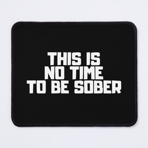 Item preview, This Is No Time To Be Sober designed and sold by manandi1.