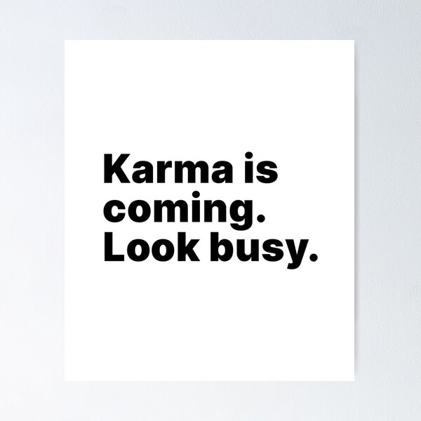 Item preview, Karma is coming. Look busy - black text designed and sold by ThingsOnTees.