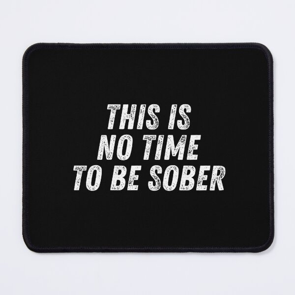 Item preview, This Is No Time To Be Sober designed and sold by manandi1.