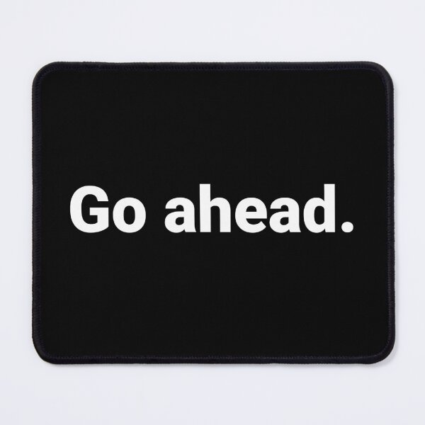 Item preview, Go ahead. designed and sold by Text-based T-Shirts and Gifts.