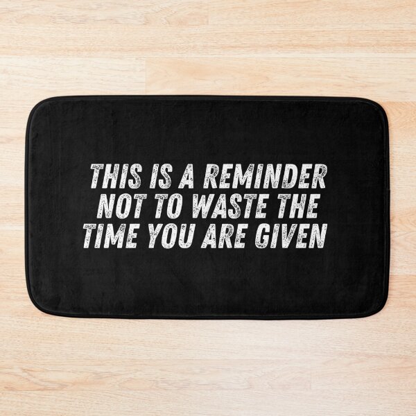 Item preview, This is a reminder not to waste the time you are given designed and sold by manandi1.