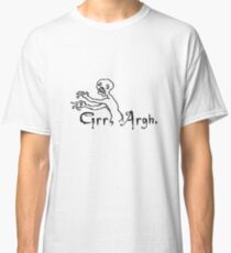 Grrr Argh Classic T-Shirt