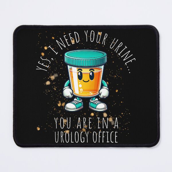 Item preview, YES I NEED YOUR URINE - YOU ARE IN A UROLOGY OFFICE designed and sold by Twisted-Teeze.