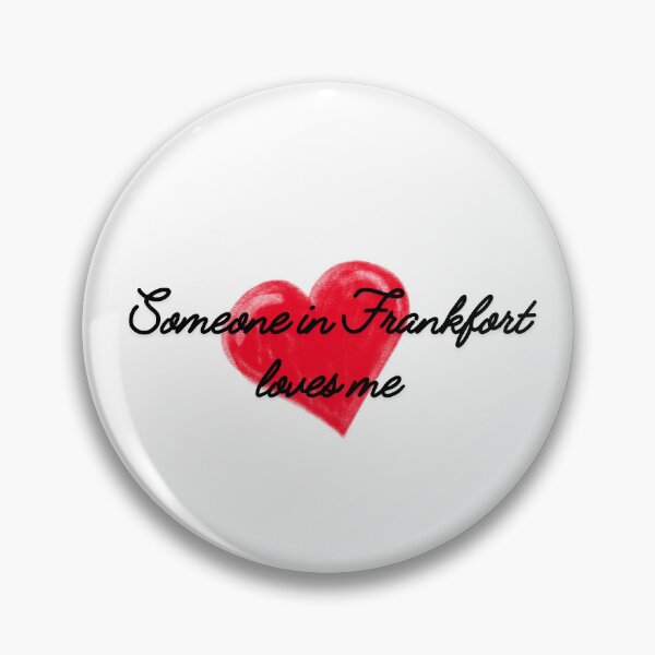 Item preview, Someone in Frankfort loves me Frankfort Kentucky ,Frankfort Illinois, Frankfort NY designed and sold by TaraPen.