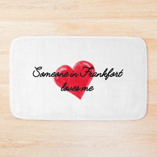 Item preview, Someone in Frankfort loves me Frankfort Kentucky ,Frankfort Illinois, Frankfort NY designed and sold by TaraPen.