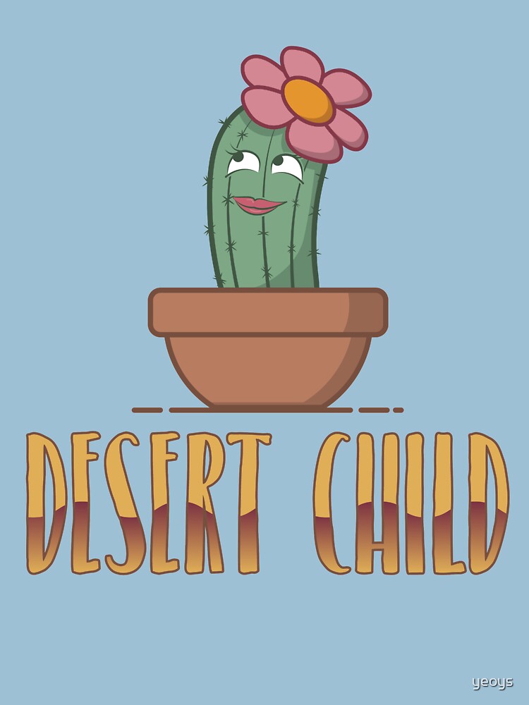 Desert Child - Funny Cactus Pun Gift by yeoys
