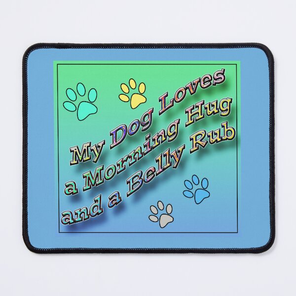 Item preview, My Dog Loves a Morning Hug and A Belly Rub designed and sold by CarolM.
