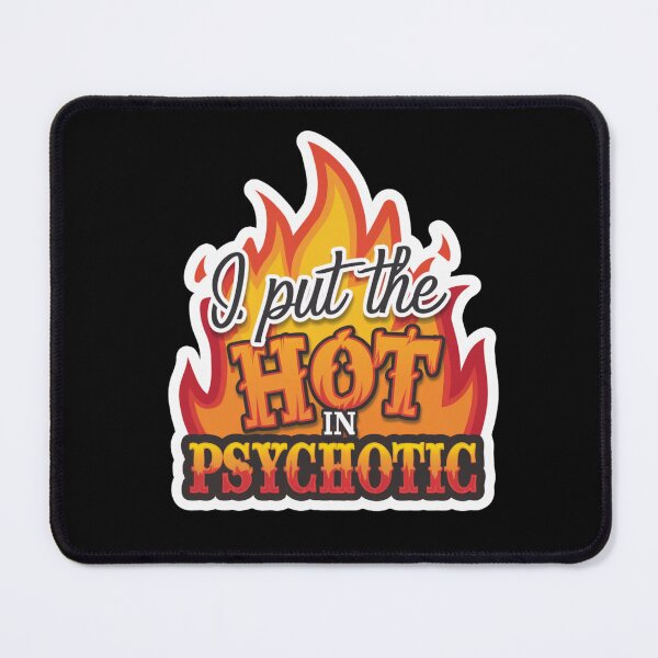 Item preview, I Put The Hot in Psychotic designed and sold by Peter Stawicki.