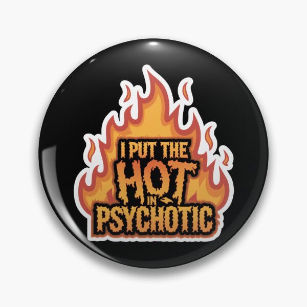 Item preview, I Put The Hot in Psychotic designed and sold by Peter Stawicki.