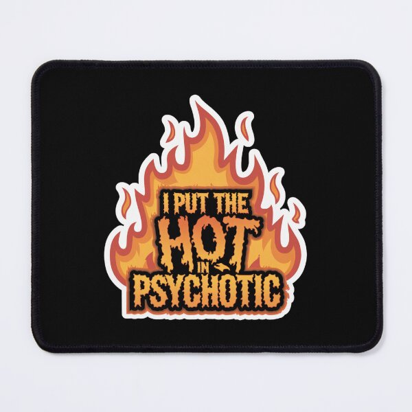 Item preview, I Put The Hot in Psychotic designed and sold by Peter Stawicki.