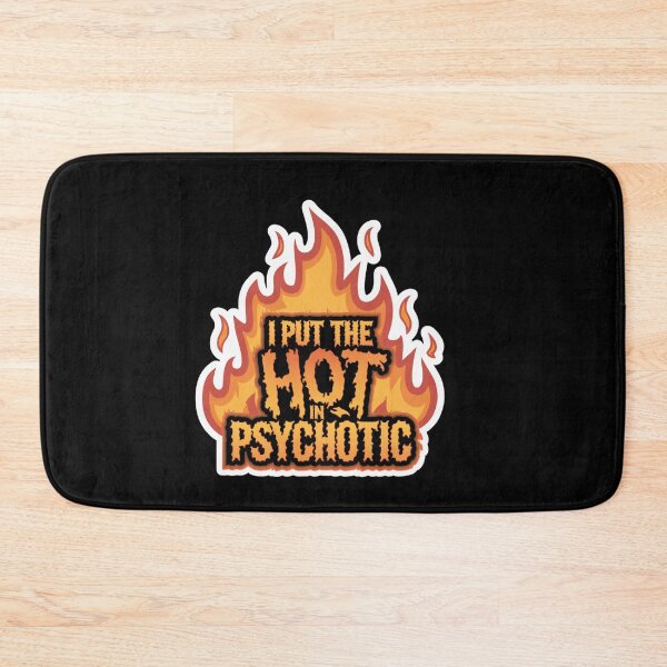 Item preview, I Put The Hot in Psychotic designed and sold by Peter Stawicki.