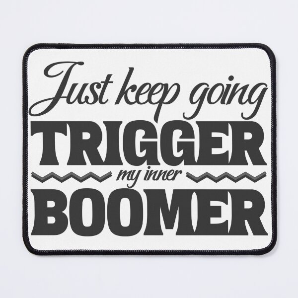 Item preview, Just Keep Going, Trigger My Inner Boomer designed and sold by VariousGoodies.