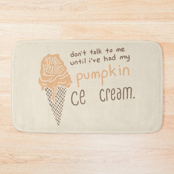 Item preview, Don't Talk To Me Until I've Had My Pumpkin Ice Cream designed and sold by Tim Veiga.