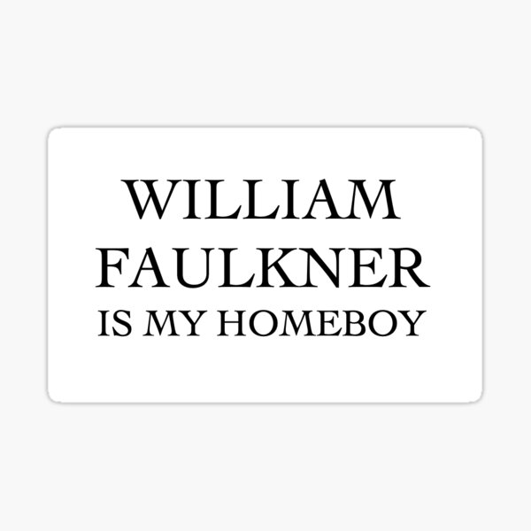 Item preview, William Faulkner is my Homeboy designed and sold by SouthernShoppe.