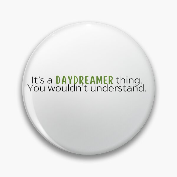 Item preview, It's a Daydreamer thing. You Wouldn't Understand. designed and sold by TheyCallMeCarol.