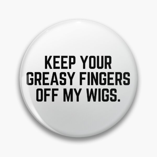 Item preview, Keep Your Greasy Fingers Off My Wigs (Black Text) designed and sold by Maria Miller.