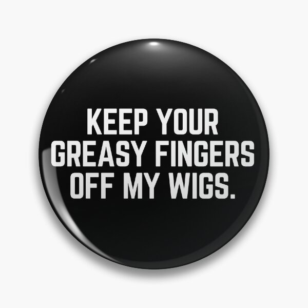 Item preview, Keep Your Greasy Fingers Off My Wigs (White Text) designed and sold by Maria Miller.