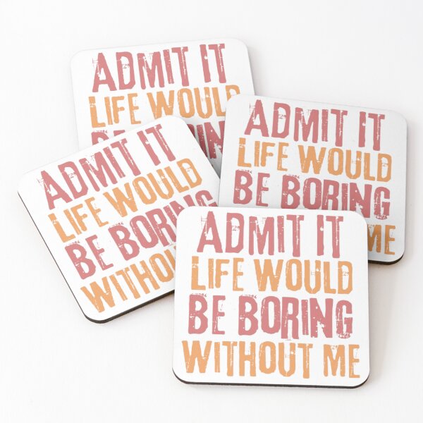 Item preview, Admit It Life Would Be Boring Without Me designed and sold by AnimalWorldArtt.
