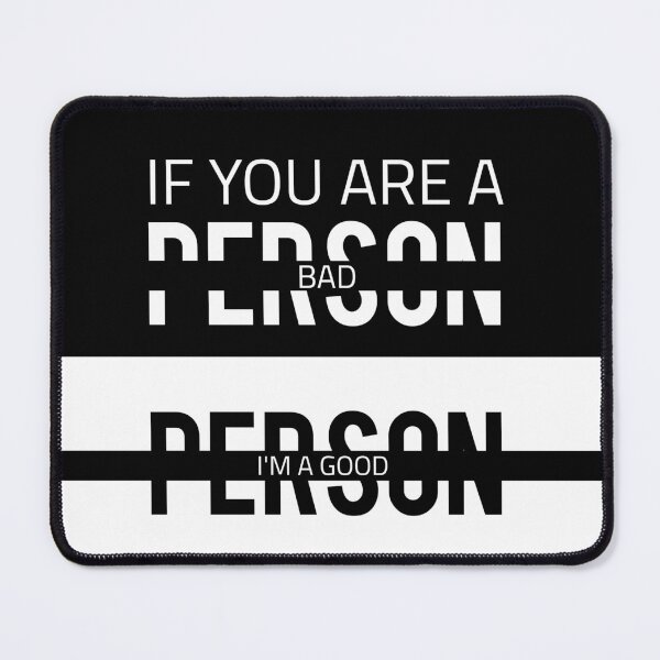 Item preview, IF YOU ARE A BAD PERSON I'M A GOOD PERSON-WHITE AND BLACK designed and sold by Nunaprettyshop.