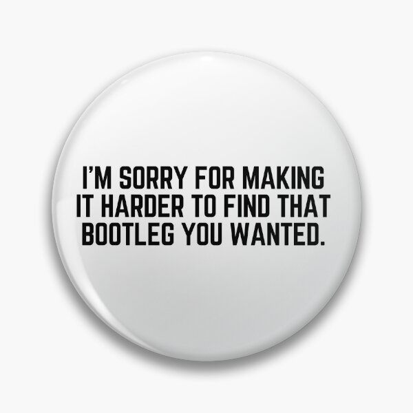 Item preview, I'm Sorry For Making it Harder to Find that Bootleg You Wanted (Black Text) designed and sold by Maria Miller.