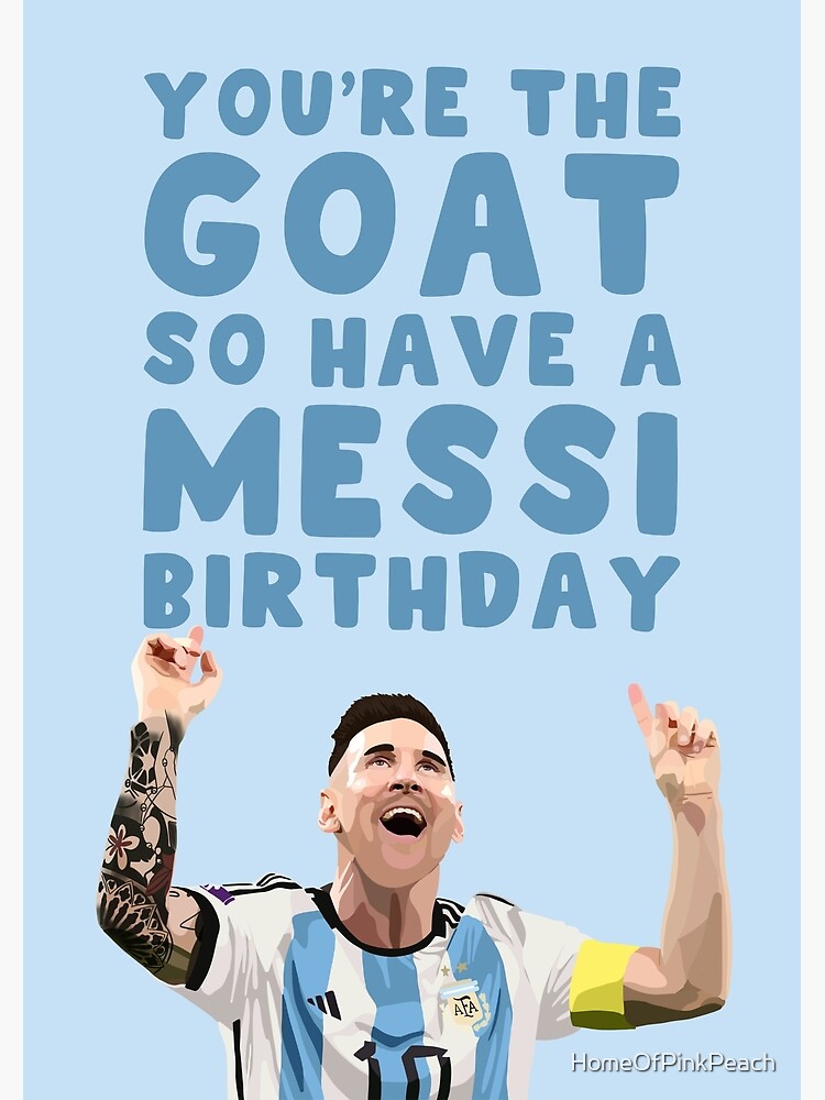 Lionel Messi Birthday Card - For Him - For Her - You're The Goat So Have A Messi Birthday - Happy Greeting Card