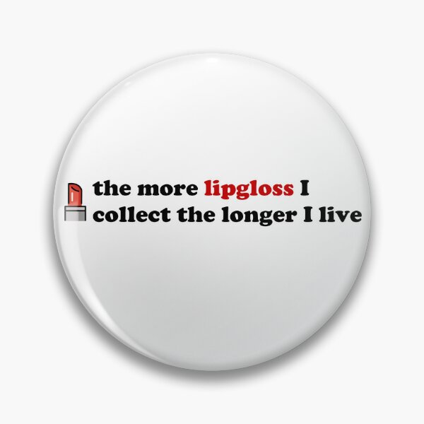 Item preview, The more lipgloss I collect the longer I live designed and sold by dogfish-art.