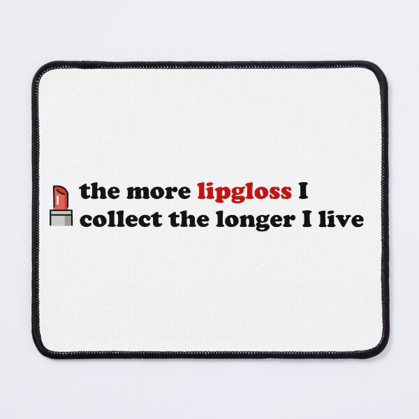 Item preview, The more lipgloss I collect the longer I live designed and sold by dogfish-art.