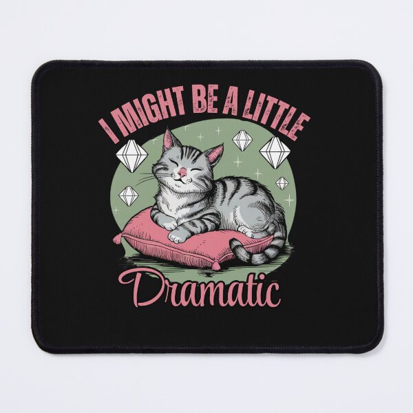 Item preview, Cute Cat I Might Be A Little Dramatic designed and sold by AlienOccupation.