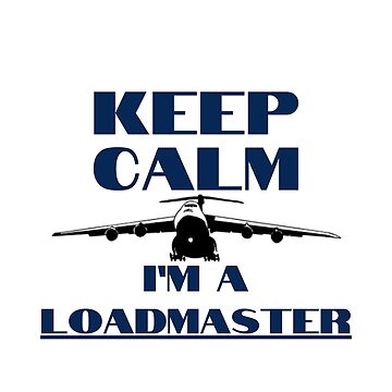 Artwork thumbnail, Keep Calm Im A Loadmaster C-5 Galaxy by RQS-Loadmaster