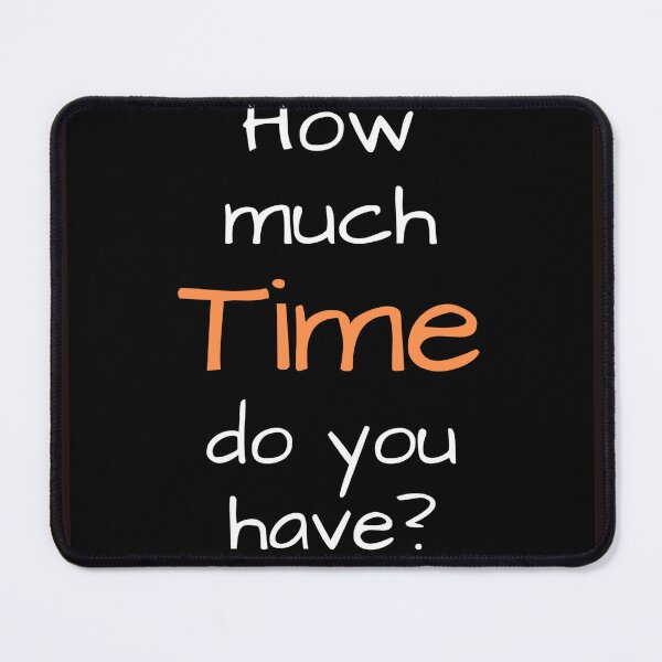 Item preview, How Much Time Do You Have? designed and sold by Manishaabc.