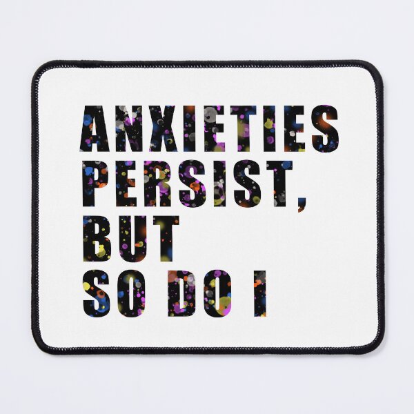 Item preview, Anxieties Persist, But So Do I designed and sold by print-et-al.