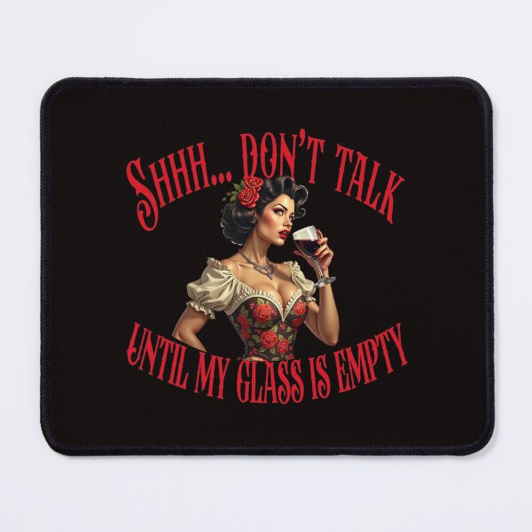 Item preview, Shhh Don't Talk Until My Glass Is Empty designed and sold by goingoncetwice.