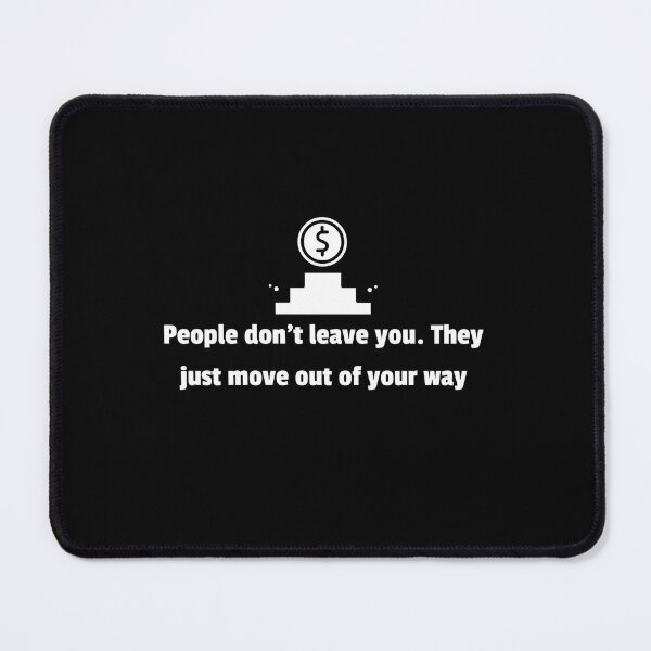 Item preview, People don't leave you. They just move out of your way designed and sold by JuliusLaine.