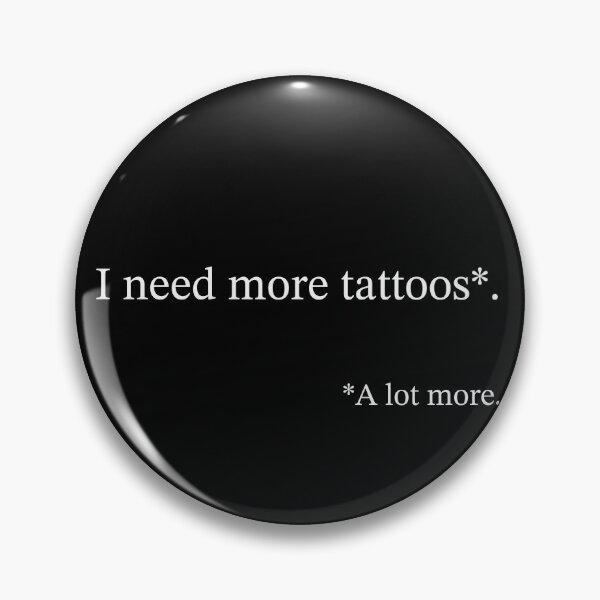 Item preview, I need more tattoos. A lot more. designed and sold by MSady.