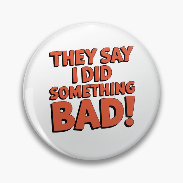 Item preview, They say I did something bad!  designed and sold by Art Aesthetic.
