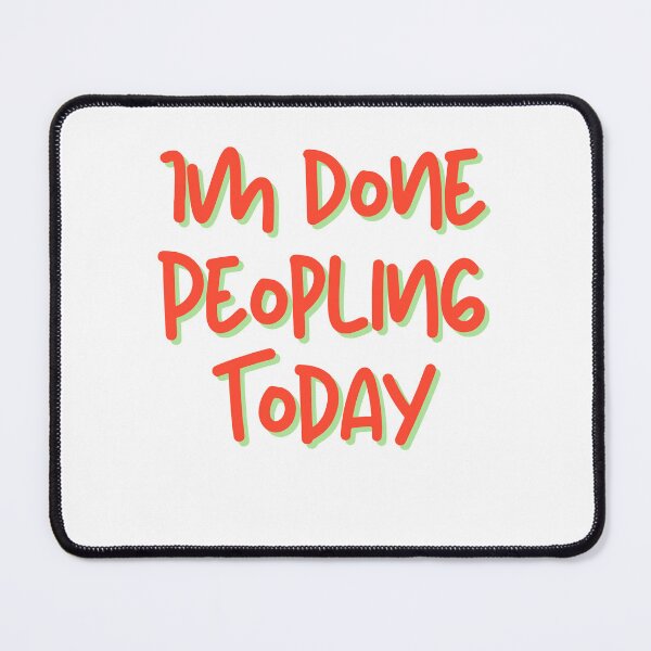 Item preview, Im Done Peopling Today designed and sold by ladylalitafanta.