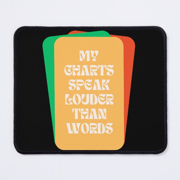 Item preview, My charts speak louder than words designed and sold by FluxAuraTees.
