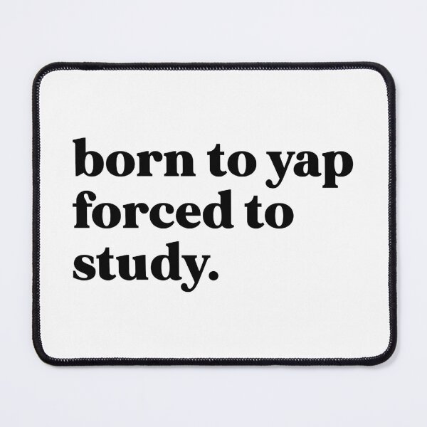 Item preview, Born to yap forced to study designed and sold by weirdly weird.
