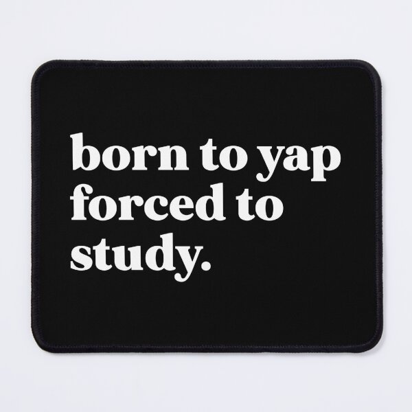 Item preview, Born to yap forced to study designed and sold by weirdly weird.