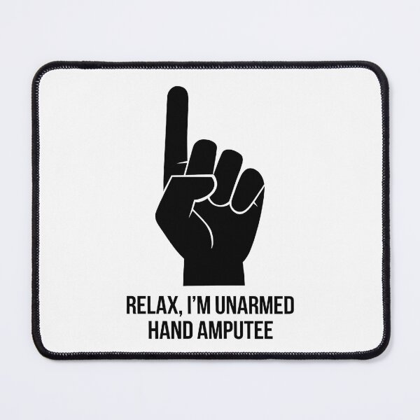 Item preview, Relax I'm Unarmed Hand Amputee designed and sold by BayBoutique.