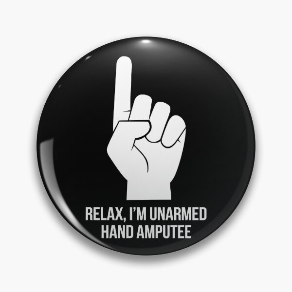 Item preview, Relax I'm Unarmed Hand Amputee designed and sold by BayBoutique.