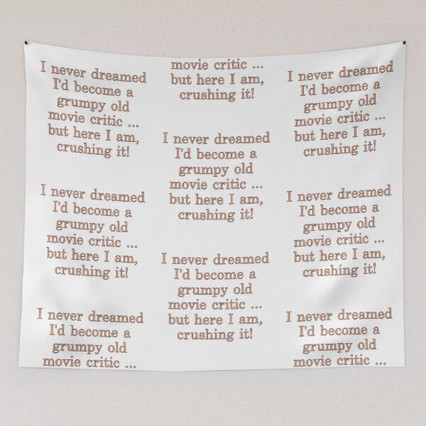 Item preview, I never dreamed I’d become a grumpy old movie critic designed and sold by Arkadina.