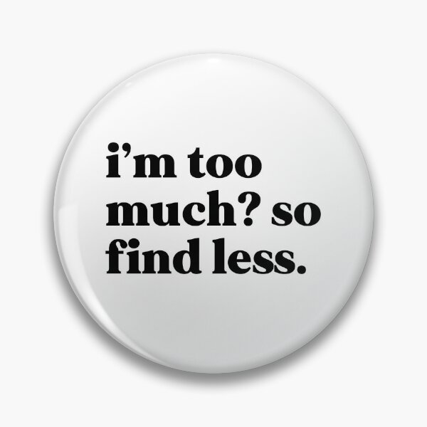 Item preview, I’m too much So find less designed and sold by weirdly weird.